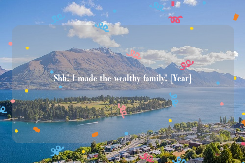Shh! I made the wealthy family! [Year]