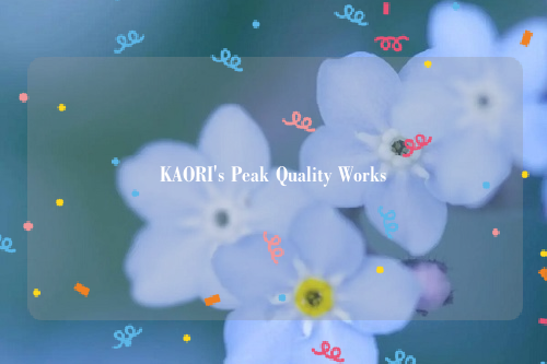 KAORI's Peak Quality Works